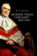 Murder Trials in Ireland, 1836-1914