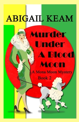 Murder Under A Blood Moon: A 1930s Mona Moon Mystery Book 2 - Keam, Abigail