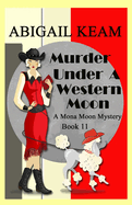 Murder Under A Western Moon: A 1930s Mona Moon Historical Cozy Mystery