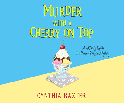 Murder with a Cherry on Top - Baxter, Cynthia, and Mitchell, Rebecca (Narrator)