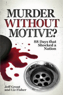 Murder Without Motive?: 88 Days That Shocked a Nation