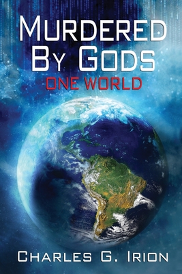 Murdered By Gods: One World - Irion, Charles G