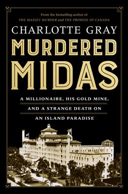 Murdered Midas: A Millionaire, His Gold Mine, and a Strange Death on an Island Paradise - Gray, Charlotte