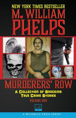 Murderers' Row: A Collection Of Shocking True Crime Stories - Phelps, M William