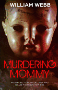 Murdering Mommy: 15 Children Who Killed Their Own Mother