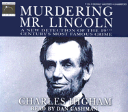 Murdering Mr. Lincoln: A New Detection of the 19th Century's Most Famous Crime