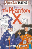 Murderous Maths: Algebra the Phantom X