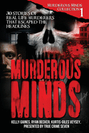 Murderous Minds: 30 Stories of Real-Life Murderers That Escaped the Headlines