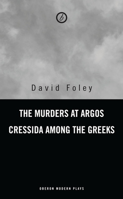 Murders at Argos/ Cressida Among the Greeks - Foley, David, Dr., RN, BSC, MN