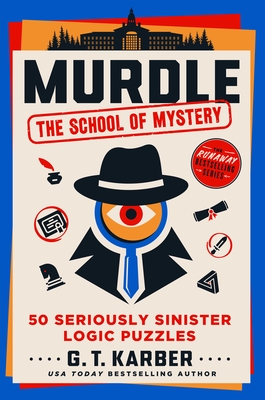 Murdle: The School of Mystery: 50 Seriously Sinister Logic Puzzles - Karber, G T