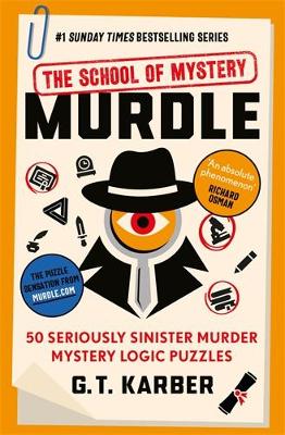 Murdle: The School of Mystery: THE SUNDAY TIMES BESTSELLING SERIES: 50 Seriously Sinister Murder Mystery Logic Puzzles (Book 4) - Karber, G. T.