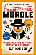 Murdle: The School of Mystery: THE SUNDAY TIMES BESTSELLING SERIES: 50 Seriously Sinister Murder Mystery Logic Puzzles