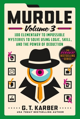 Murdle: Volume 3: 100 Elementary to Impossible Mysteries to Solve Using Logic, Skill, and the Power of Deduction - Karber, G T