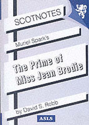 Muriel Spark's Prime of Miss Jean Brodie: (Scotnotes Study Guides) - Robb, David S.