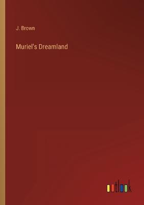 Muriel's Dreamland - Brown, J