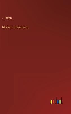 Muriel's Dreamland - Brown, J