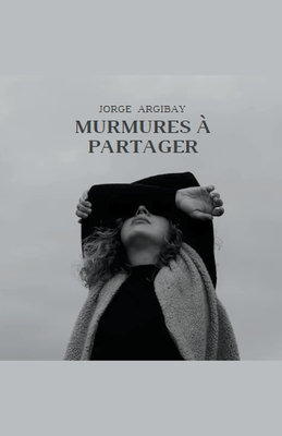 Murmures ? Partager - Argibay, Jorge