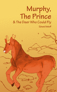 Murphy, The Prince, & The Deer Who Could Fly