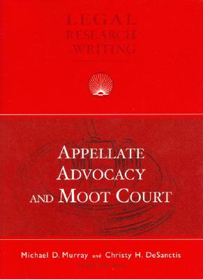 Murray and Desanctis' Appellate Advocacy and Moot Court - Murray, Michael D, Dr.