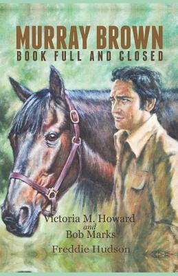 Murray Brown: Book Full and Closed - Howard, Victoria M, and Marks, Bob, and Hudson, Freddie