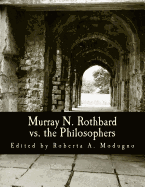 Murray N. Rothbard vs. the Philosophers (Large Print Edition): Unpublished Writings on Hayek, Mises, Strauss, and Polanyi