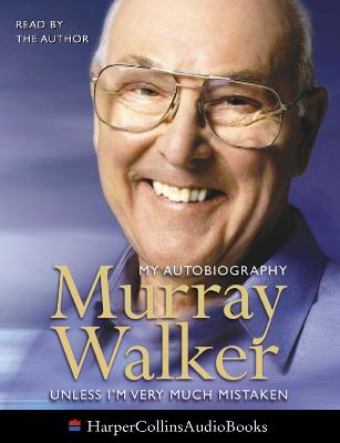 Murray Walker: Unless I'm Very Much Mistaken - Walker, Murray (Read by), and Nicholl, John (Abridged by)