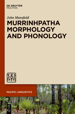 Murrinhpatha Morphology and Phonology - Mansfield, John, Dr.