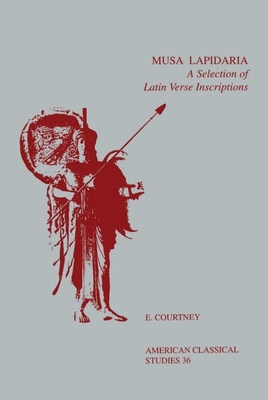 Musa Lapidaria: A Selection of Latin Verse Inscriptions - Courtney, E