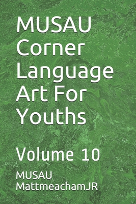 MUSAU Corner Language Art For Youths: Volume 10 - Mattmeachamjr, Musau