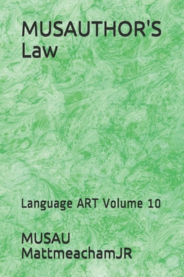 MUSAUTHOR'S Law: Language ART Volume 10 - Mattmeachamjr, Musau