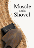 Muscle and a Shovel: 10th Edition: Includes All Volume Content, Randall's Secret, Epilogue, KJV Full Index, Bibliography