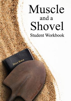 Muscle and a Shovel Bible Class Student Workbook - Shank, Michael, and Bryant, Christa (Editor)