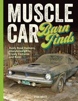 Muscle Car Barn Finds: Rusty Road Runners, Abandoned AMXs, Crusty Camaros and More! - Brutt, Ryan