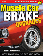 Muscle Car Brake Upgrades-Op/HS: How to Design, Select, and Install