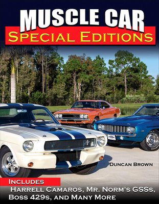 Muscle Car Special Editions: Includes Harrell Camaros, Mr. Norm's Gsss, Boss 429s, and Many More - Brown, Duncan Scott