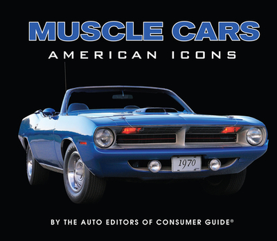 Muscle Cars: American Icons - Auto Editors of Consumer Guide, and Publications International Ltd