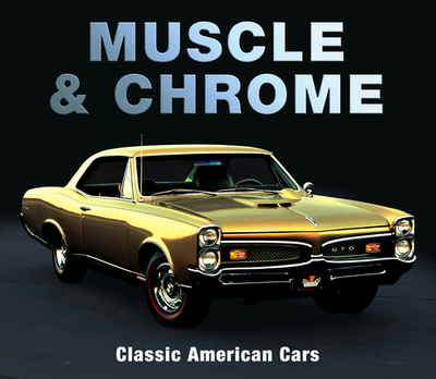 Muscle & Chrome: Classic American Cars - Publications International Ltd, and Auto Editors of Consumer Guide