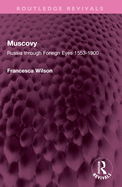 Muscovy: Russia Through Foreign Eyes 1553-1900