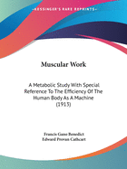 Muscular Work: A Metabolic Study With Special Reference To The Efficiency Of The Human Body As A Machine (1913)