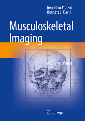 Musculoskeletal Imaging: A Survival Manual - Plotkin, Benjamin, and Davis, Bennett L