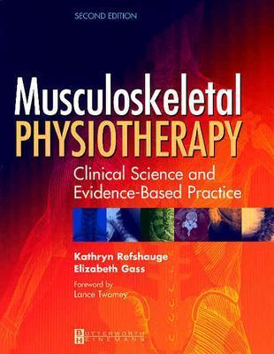 Musculoskeletal Physiotherapy: Its Clinical Science and Evidence-Based Practice - Refshauge, Kathryn, and Gass, Elizabeth