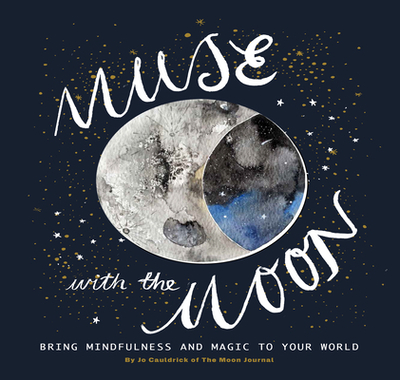 Muse with the Moon: Spark Your creativity and Self-reflection with the Help of the Lunar Cycle - Cauldrick, Jo