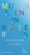 Museen in Bayern: Ein Fhrer Durch Die Bayerische Museumslandschaft