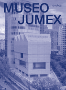 Museo Jumex (Spanish): 10 Aos