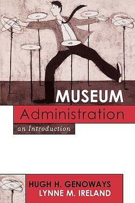 Museum Administration: An Introduction - Genoways, Hugh H, and Ireland, Lynne M