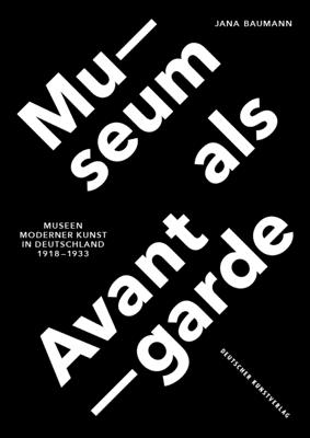 Museum ALS Avantgarde: Museen Moderner Kunst in Deutschland 1918-1933 - Baumann, Jana