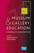 Museum and Gallery Education: A Manual of Good Practice - Moffat, Hazel (Editor), and Wollard, Vicky (Editor)