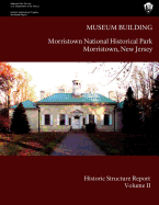Museum Building: Morristown National Historical Park Historic Structure Report- Volume II: Volume II-Appendices