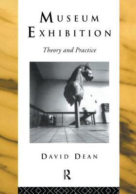 Museum Exhibition: Theory and Practice - Dean, David