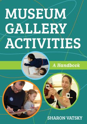 Museum Gallery Activities: A Handbook - Vatsky, Sharon